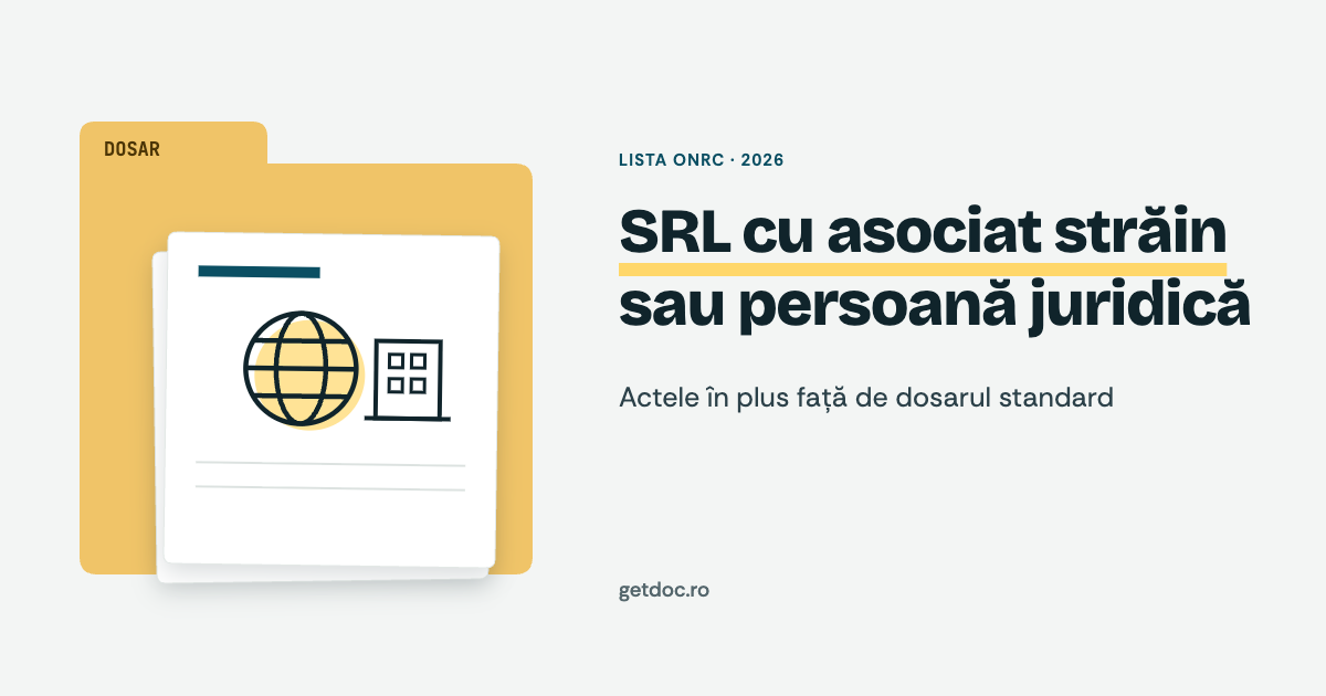 SRL cu asociat străin sau persoană juridică: actele în plus față de dosarul standard de înființare